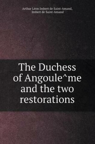 Cover of The Duchess of Angoule&#770;me and the two restorations