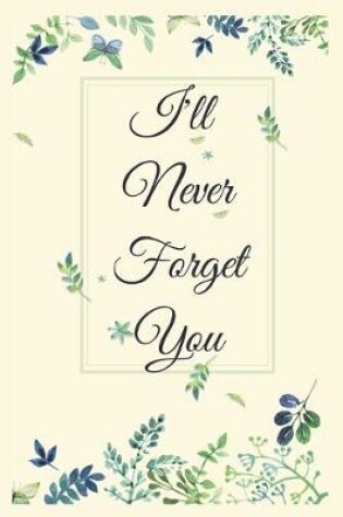 Cover of I Will Never Forget You Notebook Journal