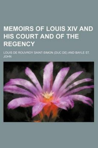 Cover of Memoirs of Louis XIV and His Court and of the Regency (Volume 1)