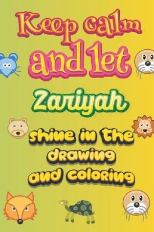 Cover of keep calm and let Zariyah shine in the drawing and coloring