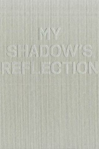 Cover of My Shadow's Reflection