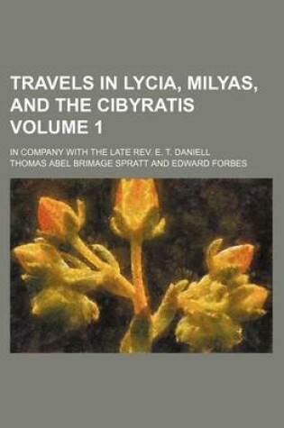 Cover of Travels in Lycia, Milyas, and the Cibyratis; In Company with the Late REV. E. T. Daniell Volume 1