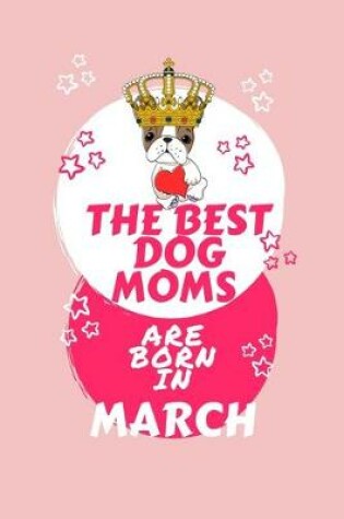 Cover of The Best Dog Moms Are Born In March