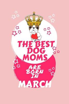 Book cover for The Best Dog Moms Are Born In March