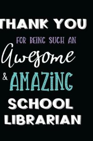 Cover of Thank You For Being Such An Awesome & Amazing School Librarian