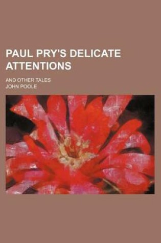 Cover of Paul Pry's Delicate Attentions; And Other Tales
