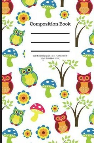 Cover of Composition Book 100 Sheet/200 Pages 8.5 X 11 In.-Wide Ruled- Owls Trees Mushrooms