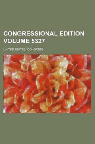 Cover of Congressional Edition Volume 5327