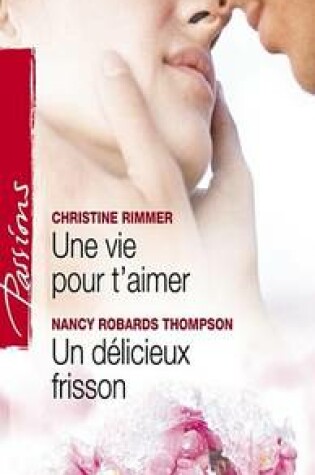 Cover of Une Vie Pour T'Aimer - Un Delicieux Frisson (Harlequin Passions)