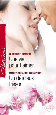 Book cover for Une Vie Pour T'Aimer - Un Delicieux Frisson (Harlequin Passions)