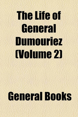 Book cover for The Life of General Dumouriez Volume 2