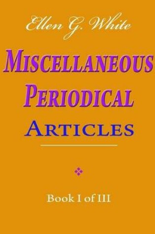 Cover of Ellen G. White Miscellaneous Periodical Articles - Book I of III