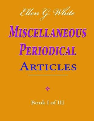 Book cover for Ellen G. White Miscellaneous Periodical Articles - Book I of III