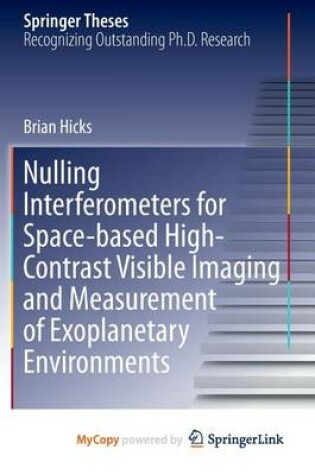 Cover of Nulling Interferometers for Space-Based High-Contrast Visible Imaging and Measurement of Exoplanetary Environments