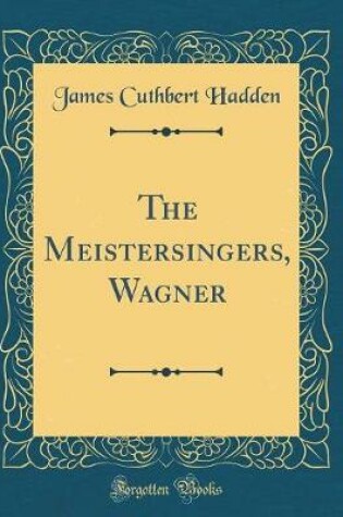 Cover of The Meistersingers, Wagner (Classic Reprint)