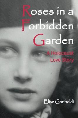 Cover of Roses in a Forbidden Garden; A Holocaust Love Story