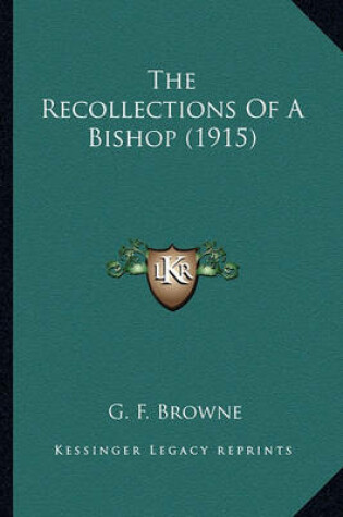 Cover of The Recollections of a Bishop (1915) the Recollections of a Bishop (1915)