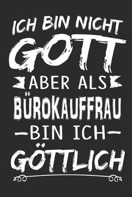 Book cover for Ich bin nicht Gott aber als Burokauffrau bin ich goettlich