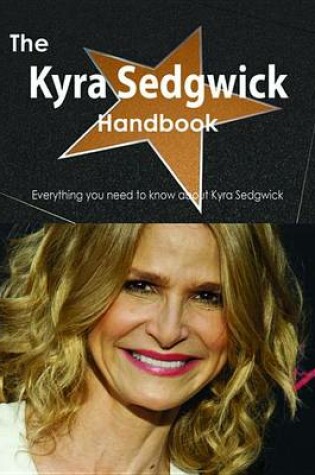 Cover of The Kyra Sedgwick Handbook - Everything You Need to Know about Kyra Sedgwick