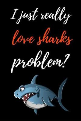 Book cover for I Just Really Love Sharks, Problem?