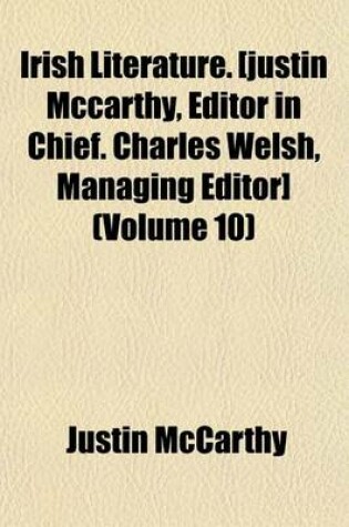 Cover of Irish Literature. [Justin McCarthy, Editor in Chief. Charles Welsh, Managing Editor] (Volume 10)