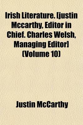 Book cover for Irish Literature. [Justin McCarthy, Editor in Chief. Charles Welsh, Managing Editor] (Volume 10)