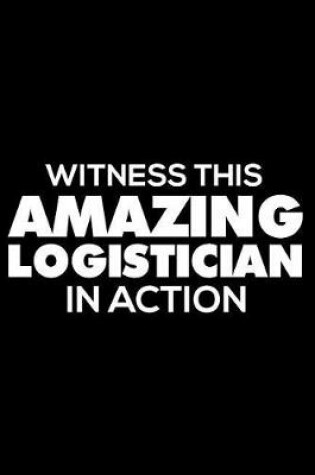 Cover of Witness This Amazing Logistician in Action