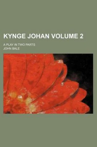 Cover of Kynge Johan; A Play in Two Parts Volume 2