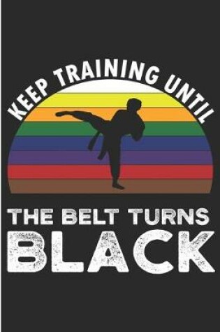 Cover of Keep Training Until The Belt turns Black