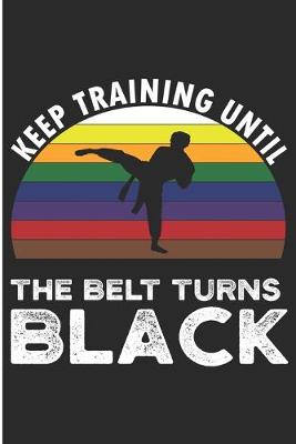 Book cover for Keep Training Until The Belt turns Black