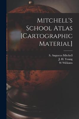 Book cover for Mitchell's School Atlas [cartographic Material]