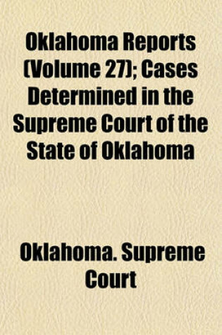 Cover of Oklahoma Reports (Volume 27); Cases Determined in the Supreme Court of the State of Oklahoma