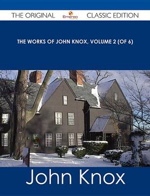 Book cover for The Works of John Knox, Volume 2 (of 6) - The Original Classic Edition