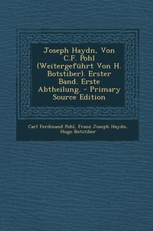 Cover of Joseph Haydn, Von C.F. Pohl (Weitergefuhrt Von H. Botstiber). Erster Band. Erste Abtheilung. - Primary Source Edition