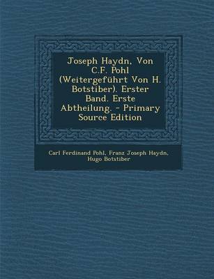 Book cover for Joseph Haydn, Von C.F. Pohl (Weitergefuhrt Von H. Botstiber). Erster Band. Erste Abtheilung. - Primary Source Edition