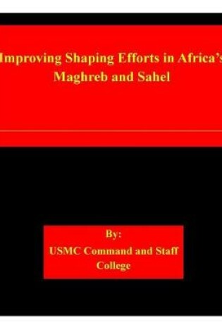 Cover of Improving Shaping Efforts in Africa's Maghreb and Sahel