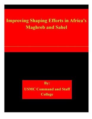 Book cover for Improving Shaping Efforts in Africa's Maghreb and Sahel