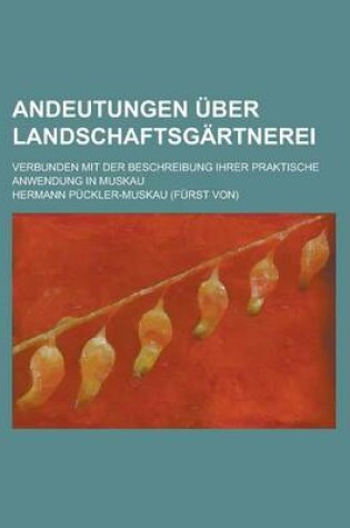 Cover of Andeutungen Uber Landschaftsgartnerei; Verbunden Mit Der Beschreibung Ihrer Praktische Anwendung in Muskau