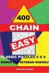 Book cover for 400 Chain Easy Classic Puzzles 9 X 9 + Bonus 250 Veteran Sudoku