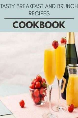 Cover of Tasty Breakfast And Brunch Recipes Cookbook
