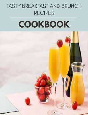 Book cover for Tasty Breakfast And Brunch Recipes Cookbook