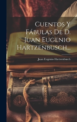 Book cover for Cuentos Y Fábulas De D. Juan Eugenio Hartzenbusch...