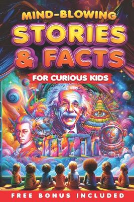 Book cover for Mind-Blowing Stories and Facts for Curious Kids