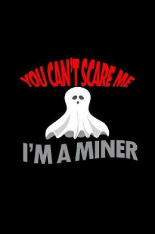 Cover of You can't scare me I'm a miner