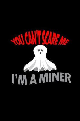 Book cover for You can't scare me I'm a miner