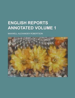 Book cover for English Reports Annotated Volume 1