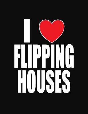 Book cover for I Love Flipping Houses