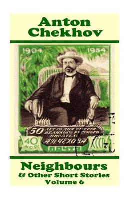 Book cover for Anton Chekhov - Neighbours & Other Short Stories (Volume 6)