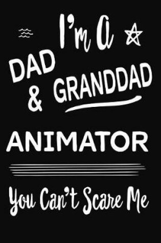 Cover of I'm A Dad GrandDad and Animator You Can't Scare Me