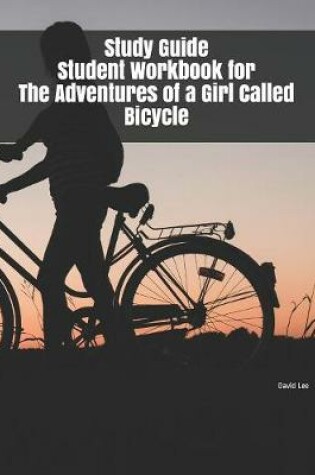 Cover of Study Guide Student Workbook for The Adventures of a Girl Called Bicycle